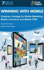 Winning with Mobile: Creating a strategy for Mobile Marketing, Mobile Commerce and Mobile CRM