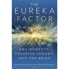 The Eureka Factor: Aha Moments, Creative Insight, and the Brain