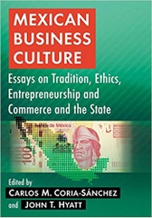 Mexican Business Culture: Essays on Tradition, Ethics, Entrepreneurship and Commerce and the State