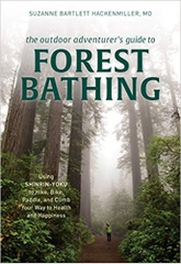 The Outdoor Adventurer's Guide to Forest Bathing: Using Shinrin-Yoku to Hike, Bike, Paddle, and Climb Your Way to Health and Happiness