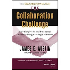 The Collaboration Challenge: How Nonprofits and Businesses Succeed Through Strategic Alliances 1st Edition