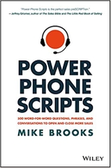 Power Phone Scripts: 500 Word-for-Word Questions, Phrases, and Conversations to Open and Close More Sales