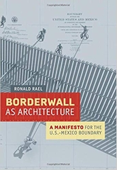 Borderwall as Architecture: A Manifesto for the U.S.-Mexico Boundary (Ahmanson-Murphy Fine Arts Imprint)