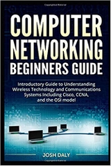 Computer Networking Beginners Guide: Introductory Guide to Understanding Wireless Technology and Communications Systems Including Cisco, CCNA, and the OSI model