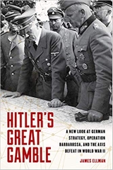 Hitler's Great Gamble: A New Look at German Strategy, Operation Barbarossa, and the Axis Defeat in World War II