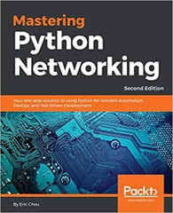 Mastering Python Networking: Your one-stop solution to using Python for network automation, DevOps, and Test-Driven Development, 2nd Edition