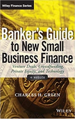 Banker's Guide to New Small Business Finance, + Website: Venture Deals, Crowdfunding, Private Equity, and Technology (Wiley Finance)