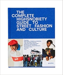 The Incomplete: Highsnobiety Guide to Street Fashion and Culture