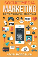 Social Media Marketing Content Creation Essentials: A Simple Strategy Guide To Creating Epic Videos, Effortless Podcasts, and Exciting Images (For ... More!) (Social Media Marketing Masterclass)