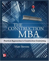 The Construction MBA: Practical Approaches to Construction Contracting