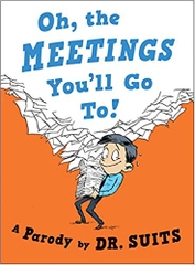 Oh, The Meetings You'll Go To!: A Parody