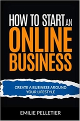 How to Start an Online Business: Create a Business Around Your Lifestyle