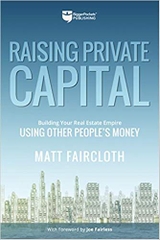Raising Private Capital: Building Your Real Estate Empire Using Other People's Money