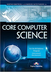 Core Computer Science: For the IB Diploma Program(International Baccalaureate)