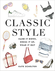 Classic Style: Hand It Down, Dress It Up, Wear It Out