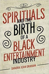 Spirituals and the Birth of a Black Entertainment Industry (Music in American Life)