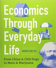 Economics Through Everyday Life: From China and Chili Dogs to Marx and Marijuana