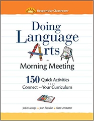 Doing Language Arts in Morning Meeting: 150 Quick Activities That Connect to Your Curriculum
