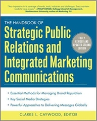 The Handbook of Strategic Public Relations and Integrated Marketing Communications, Second Edition