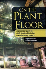 On The Plant Floor: A practical guide to daily leadership in the manufacturing factory