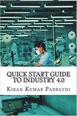 Quick Start Guide to Industry 4.0: One-stop reference guide for Industry 4.0