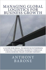 Managing Global Logistics for Business Growth: A guide for small to medium enterprises pursuing the global markets through cross border trade (export/import)