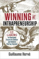 Winning at Intrapreneurship: 12 Labors to Overcome Corporate Culture and Achieve Startup Success