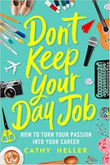 Don't Keep Your Day Job: How to Turn Your Passion into Your Career