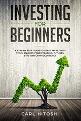 Investing for beginners: A Step By Step Guide to Start Investing – Stock Market, Forex Trading, Futures, ETFs and Cryptocurrency: The Ultimate Guide to Getting Started