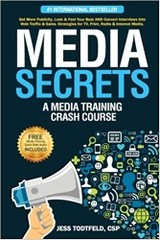 Media Secrets: A Media Training Crash Course: Get More Publicity, Look & Feel Your Best AND Convert Interviews Into Web Traffi c & Sales. Strategies for TV, Print, Radio & Internet Media