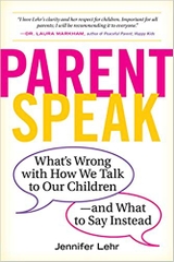 ParentSpeak: What's Wrong with How We Talk to Our Children--and What to Say Instead