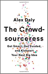 The Crowdsourceress: Get Smart, Get Funded, and Kickstart Your Next Big Idea