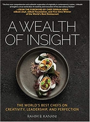 A WEALTH OF INSIGHT: The World's Best Chefs on Creativity, Leadership and Perfection