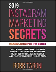 2019 Instagram Marketing Secrets: 2 Manuscripts in 1 Book: Digital Marketing Strategies for Personal Branding on Instagram: Reach 20000+ Followers, Become an Influencer Working 2 Hours a Day