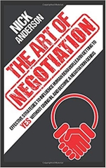 The Art of Negotiation: Effective Strategies To Influence Human Behavior, Learn Getting to Yes without Giving In, and Become a Negotiation Genius