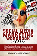 Social Media Marketing Workbook 2019: Ultimate Power Business Strategies - a Mastery of How to Create your Personal Brand and Make Money using Instagram, Facebook, YouTube, Twitter, LinkedIn…