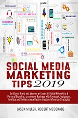 Social Media Marketing Tips 2019: Build your Brand and Become an Expert in Digital Networking & Personal Branding, create your Business with Facebook, Instagram, YouTube and Twitter using Effective..