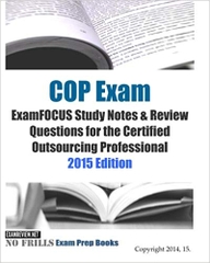 COP Exam ExamFOCUS Study Notes & Review Questions for the Certified Outsourcing Professional 2015 Edition