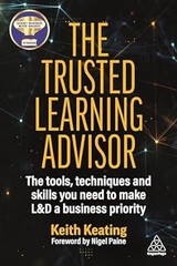 The Trusted Learning Advisor: The Tools, Techniques and Skills You Need to Make L&D a Business Priority