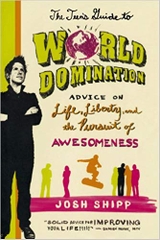 The Teen's Guide to World Domination: Advice on Life, Liberty, and the Pursuit of Awesomeness