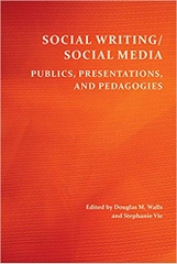Social Writing/Social Media: Publics, Presentations, and Pedagogies (Perspectives on Writing)