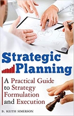 Strategic Planning: A Practical Guide to Strategy Formulation and Execution