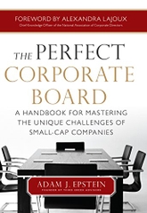 The Perfect Corporate Board: A Handbook for Mastering the Unique Challenges of Small-Cap Companies