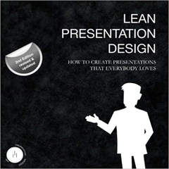 Lean Presentation Design: How to create presentations that everybody loves