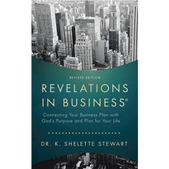 Revelations in Business: Connecting Your Business Plan with God’S Purpose and Plan for Your Life
