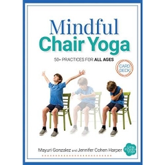 Mindful Chair Yoga Card Deck: 50+ Practices for All Ages
