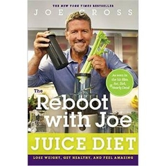 The Reboot with Joe Juice Diet: Lose Weight, Get Healthy and Feel Amazing