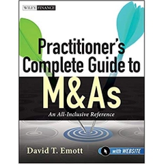 Practitioner's Complete Guide to M&As, with Website: An All-Inclusive Reference