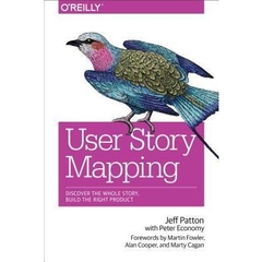 User Story Mapping: Discover the Whole Story, Build the Right Product