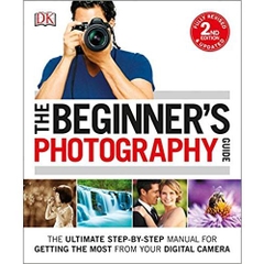 The Beginner's Photography Guide: The Ultimate Step-by-Step Manual for Getting the Most from Your Digital Camera